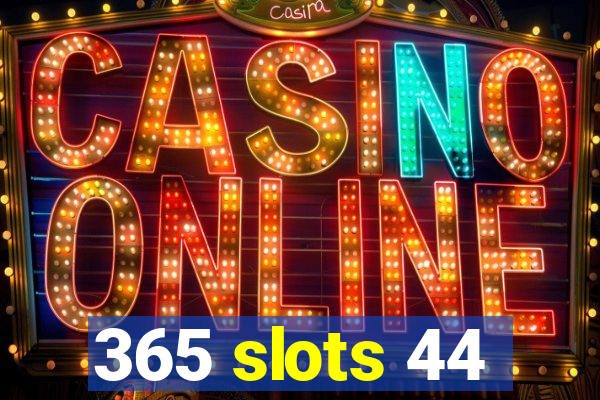 365 slots 44